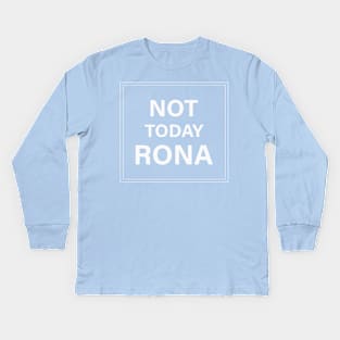 Not Today Rona Kids Long Sleeve T-Shirt